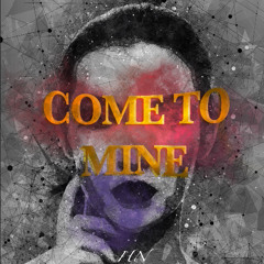Come To Mine