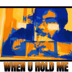 When U Hold Me (Prod. qbeatz)
