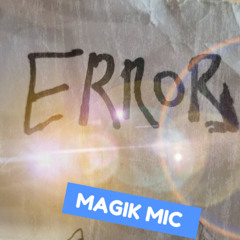 MAGIK MIC - ERROR