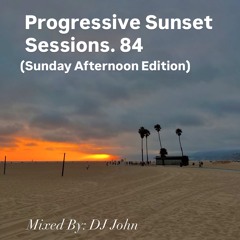 Progressive Sunset Sessions 84 (Sunday Afternoon Edition)