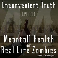 Episode 44: Meantall Health or Real Life Zombies