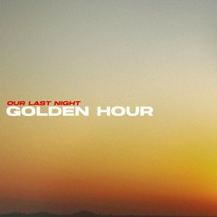 Our Last Night - golden hour