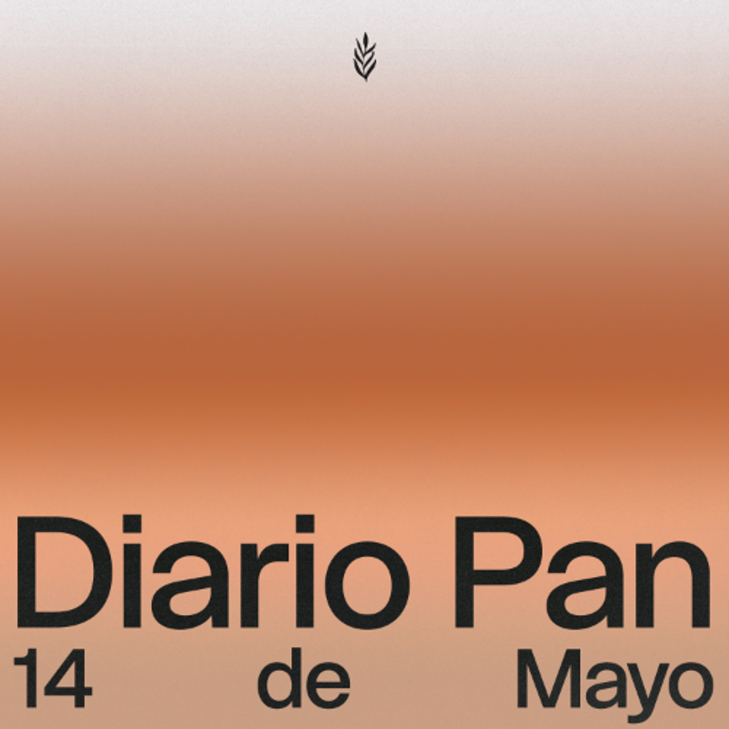 Devocional Diario Pan 14 de Mayo #DiarioPan
