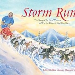 ✔PDF/✔READ Storm Run: The Story of the First Woman to Win the Iditarod Sled Dog Race