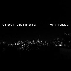 Ghost Districts - Particles