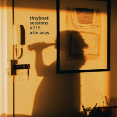 #015: Ativ Aras - Tiny Boat Sessions by La Barca