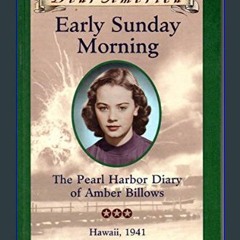 Read ebook [PDF] ⚡ Early Sunday Morning: The Pearl Harbor Diary of Amber Billows, Hawaii 1941 (Dea