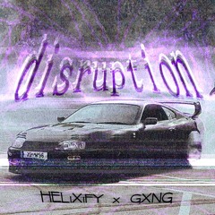 GXNG × HELiXiFY - DISRUPTION
