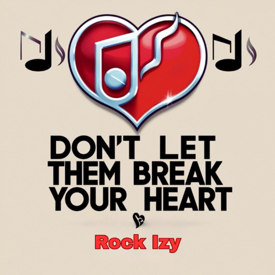Stream DON'T LET THEM BREAK YOUR HEART by Rock Izy Listen online for