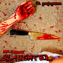 SLAUGHTER (ft. GanjaGunna) [Prod. ILL Fortune]