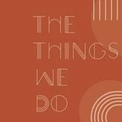 Things We Do