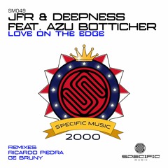 JFR & Deepness Feat. Azu Botticher - Love On The Edge (Ricardo Piedra Remix) - SPECIFIC REMASTERED