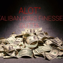 ALOT"TALIBAN KING FINESSE GUTTA .(OFFICIAL AUDIO) MP.3