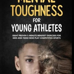 Télécharger le PDF Mental Toughness For Young Athletes: Eight Proven 5-Minute Mindset Exercises Fo