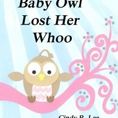 GET EPUB 📜 Baby Owl Lost Her Whoo by  Cindy R Lee [EPUB KINDLE PDF EBOOK]