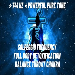 741 HZ POWERFUL PURE TONE Solfeggio Frequency ❯ FULL BODY DETOXIFICATION ❯ Balance Throat