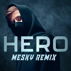 Alan Walker & Sasha Alex Sloan - Hero (Mesky Remix)