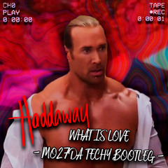 Haddaway - WHAT IS LOVE (Mo27Da Techy Bootleg)