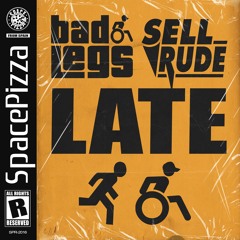 Bad Legs & Sellrude - Late [Out Now]