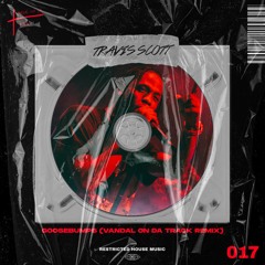 Travis Scott - Goosebumps (Vandal On Da Track Remix) (Restricted House Music 017) FREE DL