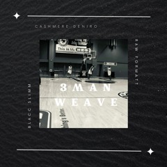 3ManWeave (Cashmere DeNiro ft. Blacc Slimm, Raw Formatt; Prod. Float Sensei)