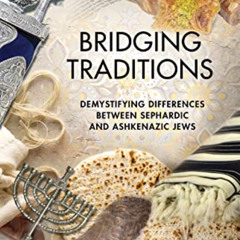 FREE EPUB 📒 Bridging Traditions: Demystifying Differences Between Sephardic and Ashk