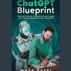 [READ] ❤ ChatGPT Blueprint: The Failproof Prompts that make You Work Smarter; Not Harder Read Book