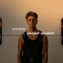 Vincent Cambier - District Podcast 002