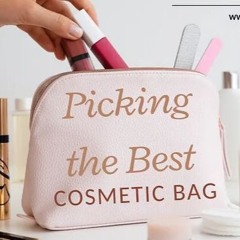 Picking the Best Cosmetic Bag — 4 Simple Tips to Remember