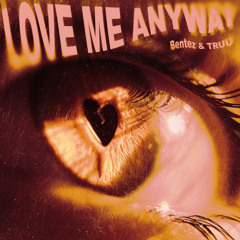 Love Me Anyway