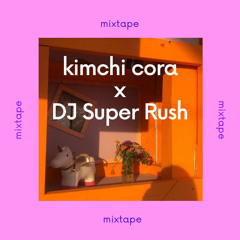 kimchi cora x DJ Super Rush