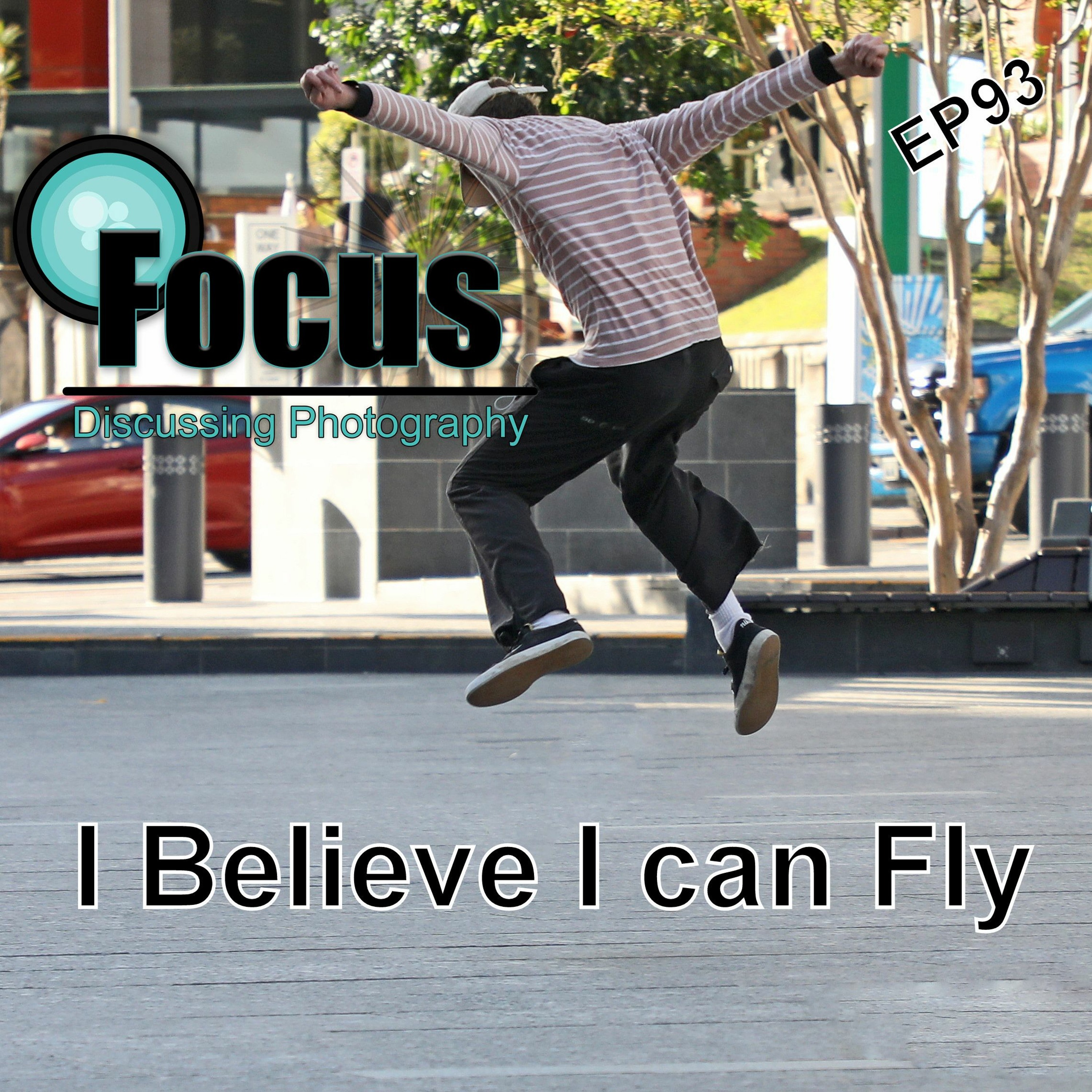 Focus: Photography Podcast with Stephen & Terri, I Believe I can Fly episode artwork