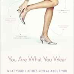 Read EBOOK 📒 You Are What You Wear: What Your Clothes Reveal About You by Jennifer B