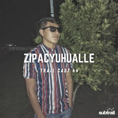 Trail Cast 44 - Zipacyuhualle