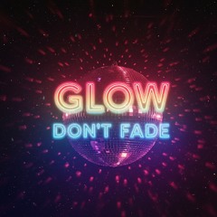 Glow Don't Fade.mp3
