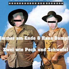 Immer am Ende & Hans Dampf - Zwei wie Pech und Schwefel