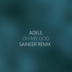 Adele - Oh My God (Saineer Bootleg Remix)