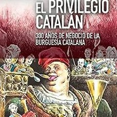 ( 0rcB ) El privilegio catalán: 300 años de negocio de la burguesía catalana (Nuevo Ensayo nº 29