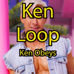 Ken Loop - Ken Will Obey - Installment 3
