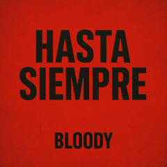 Hasta Siempre - BLOODY (unrelesead)