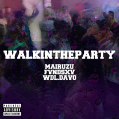 Walk In The Party (ft. Mairuzu & FvndsXV)
