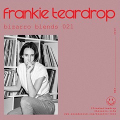 Bizarro Blends 21 // Frankie Teardrop