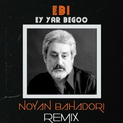 Ebi - Ey yar begoo (Noyan Bahadori Remix)| ابی - ای یار بگو ( نویان بهادری ریمیکس)