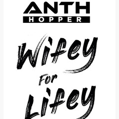 ANTH HOPPER - WIFEY