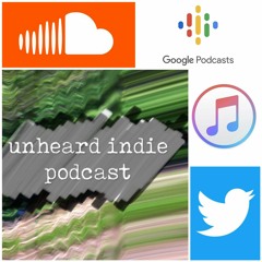 Episode 180 Of The Unheard Indie Podcast! 7th October 2020