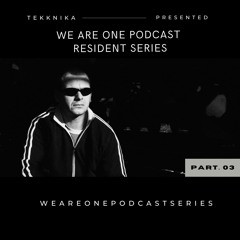 We Are One Podcast Resident Series #03 - Tekknika