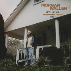 Morgan Wallen - Last Night (Morgan Wallen And Chainsmokers Last Night Roadhouse x Skillz ReMix)