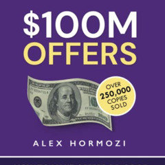 [Download] KINDLE 📝 $100M Offers: How To Make Offers So Good People Feel Stupid Sayi