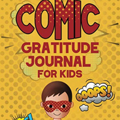[DOWNLOAD] PDF 📬 The Comic Gratitude Journal For kids: A Comic Themed Kids Gratitude