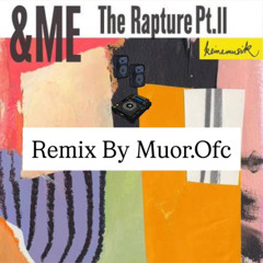 Rapture Pt II &me -Remix By Muor.ofc